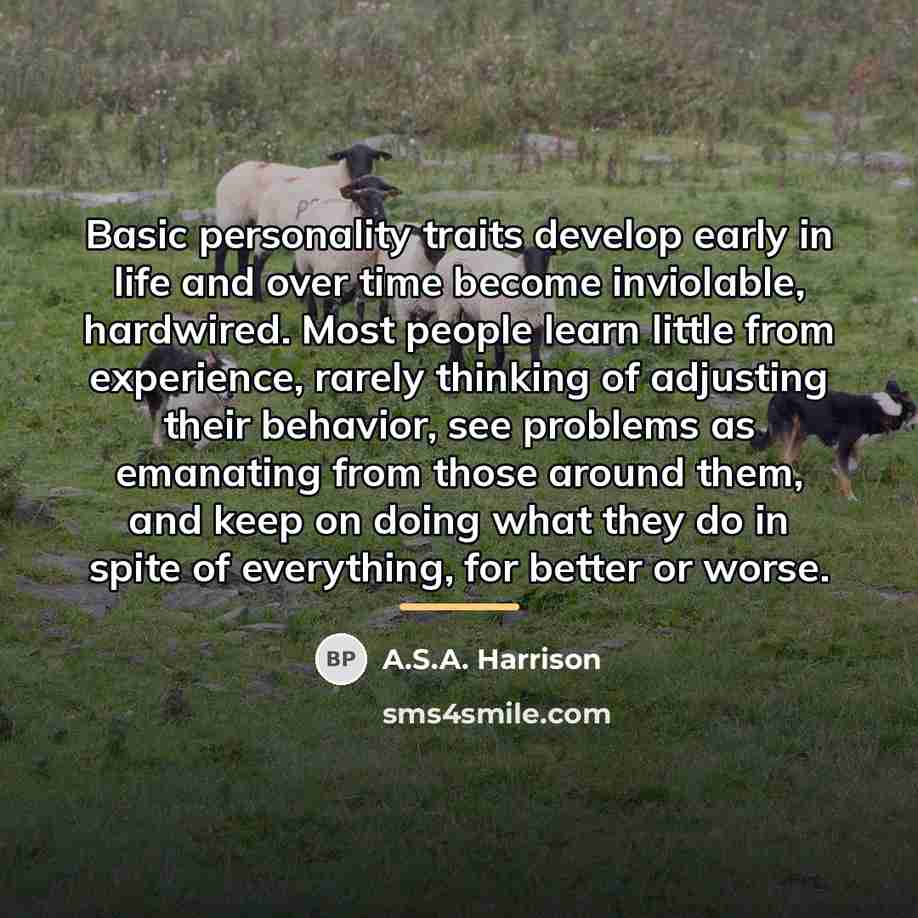 “Basic personality traits develop early in life and over time…” quote by A.S.A. Harrison