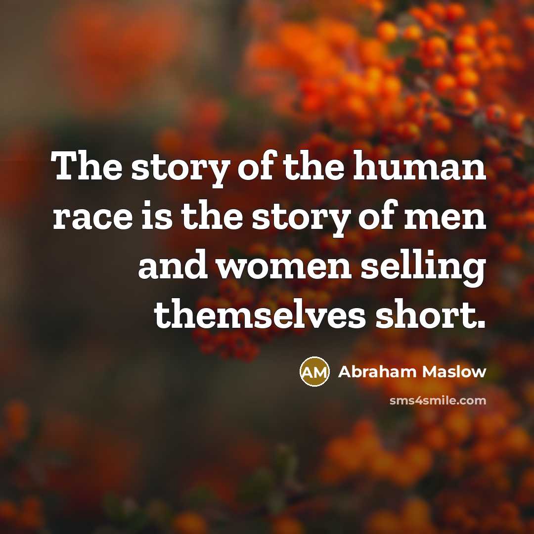“The story of the human race is the story of…” quote by Abraham Maslow