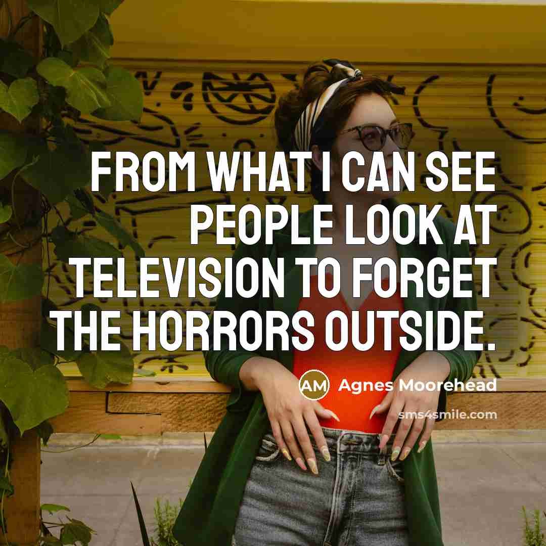 “From what I can see people look at television to…” quote by Agnes Moorehead