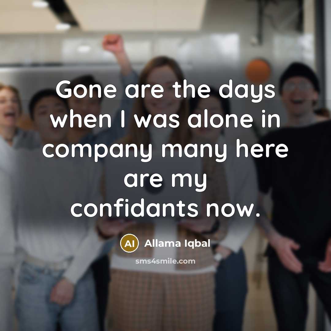 “Gone are the days when I was alone in company…” quote by Allama Iqbal