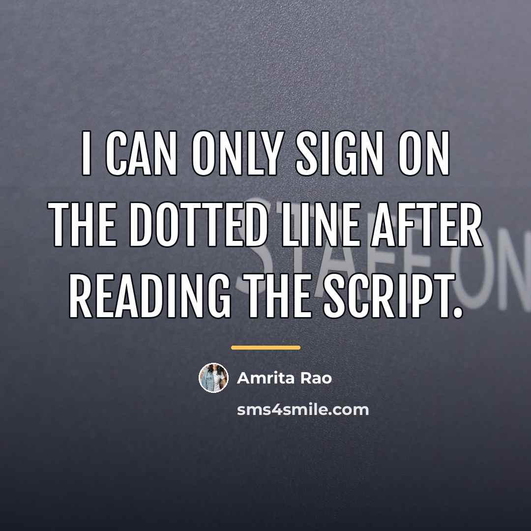 “I can only sign on the dotted line after reading…” quote by Amrita Rao