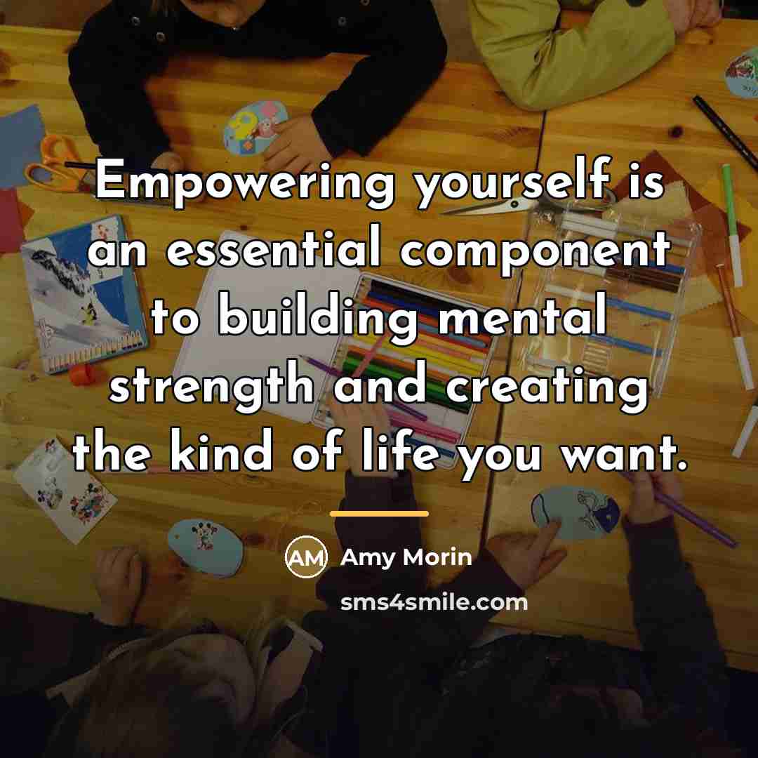 “Empowering yourself is an essential component to building mental strength…” quote by Amy Morin