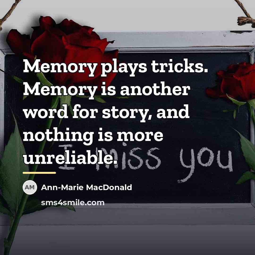 “Memory plays tricks. Memory is another word for story, and…” quote by Ann-Marie MacDonald