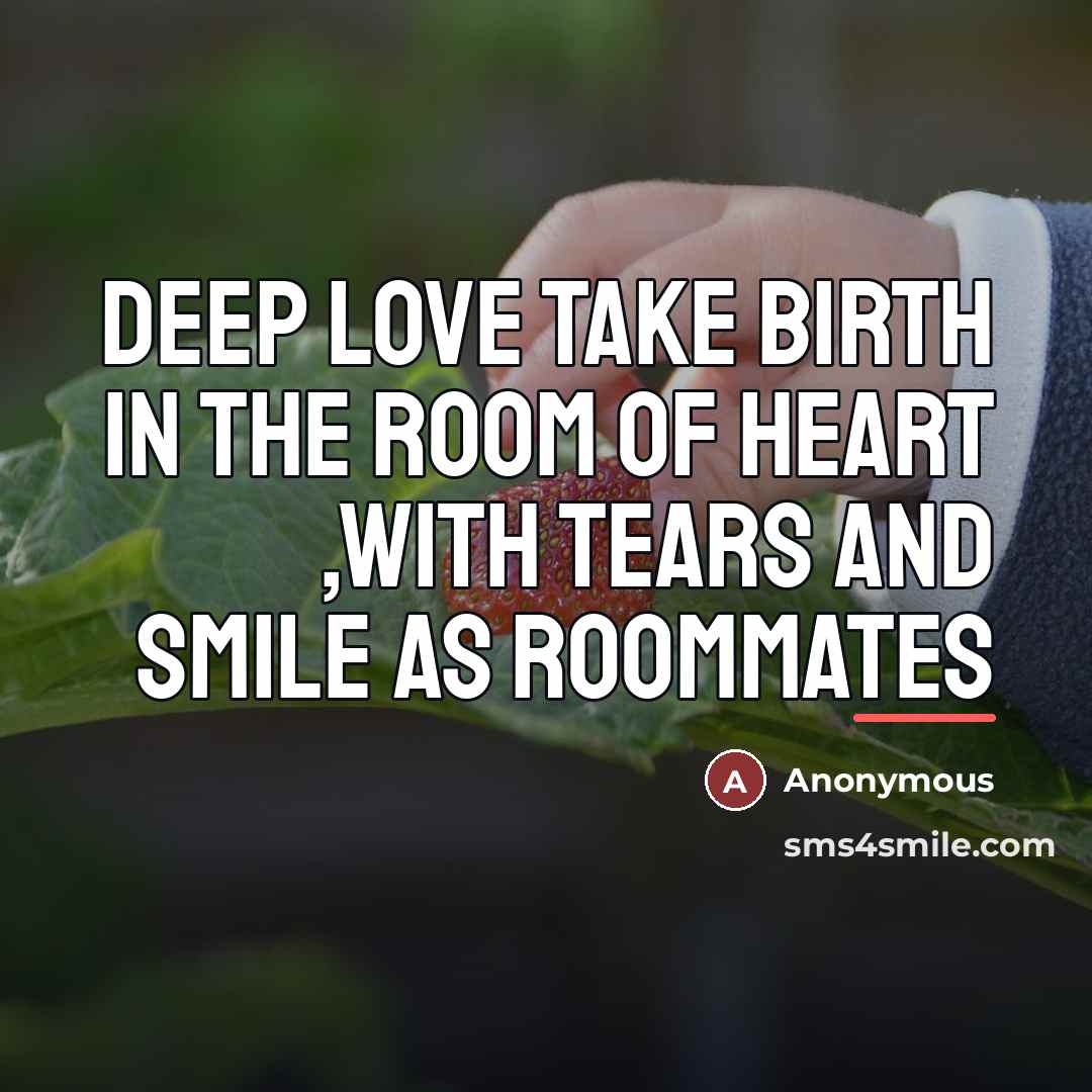 “Deep love take birth in the room of heart ,with…” quote by Anonymous