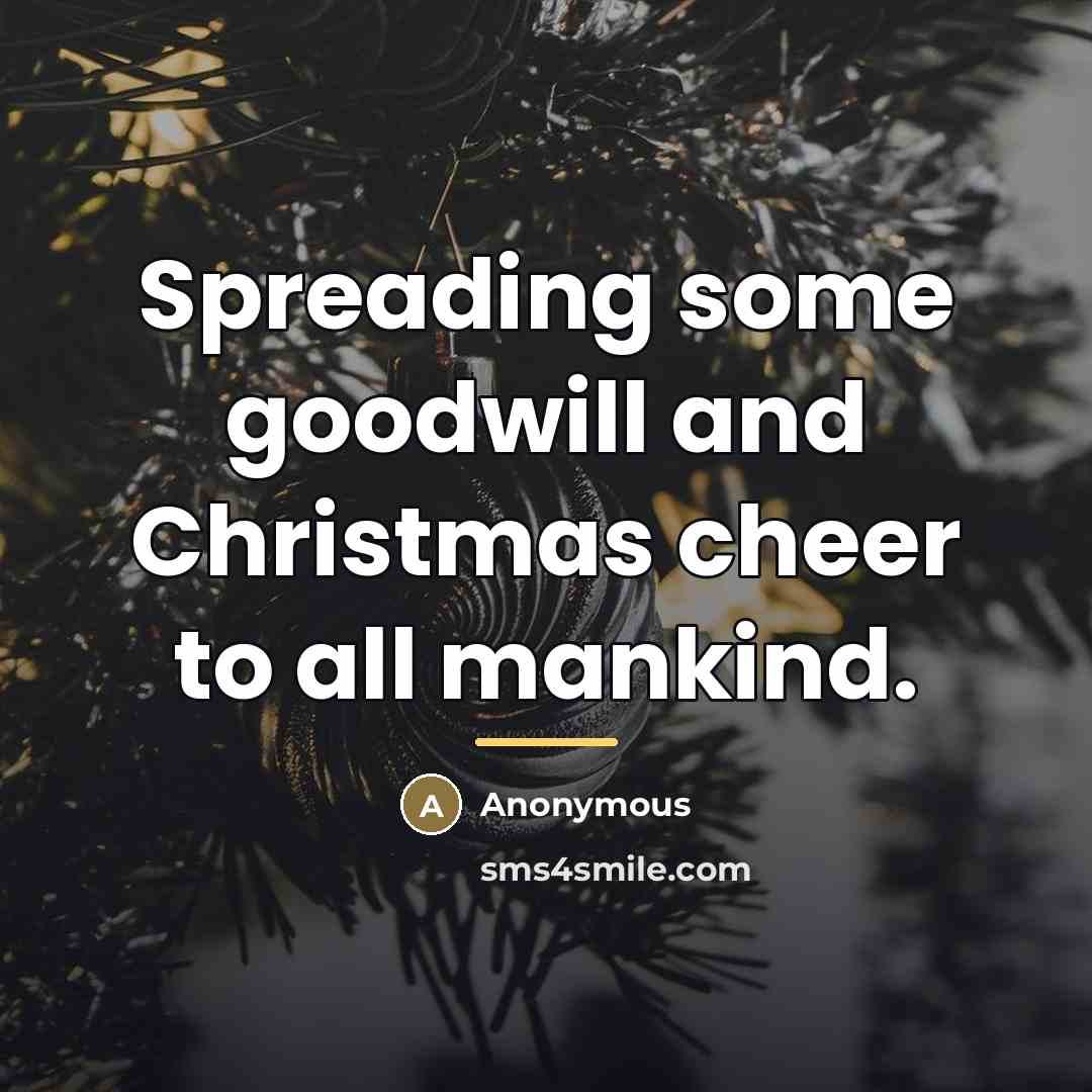 “Spreading some goodwill and Christmas cheer to all mankind.…” quote by Anonymous