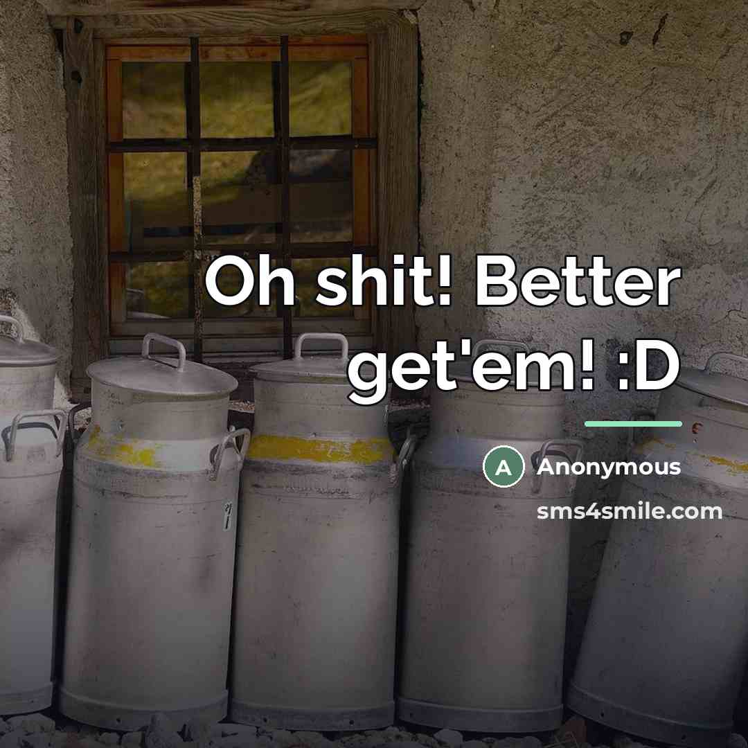 “Oh shit! Better get'em! :D…” quote by Anonymous