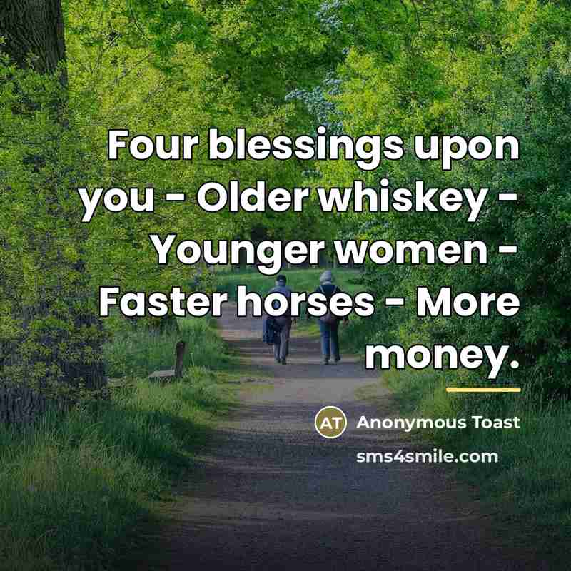 “Four blessings upon you - Older whiskey - Younger women…” quote by Anonymous Toast