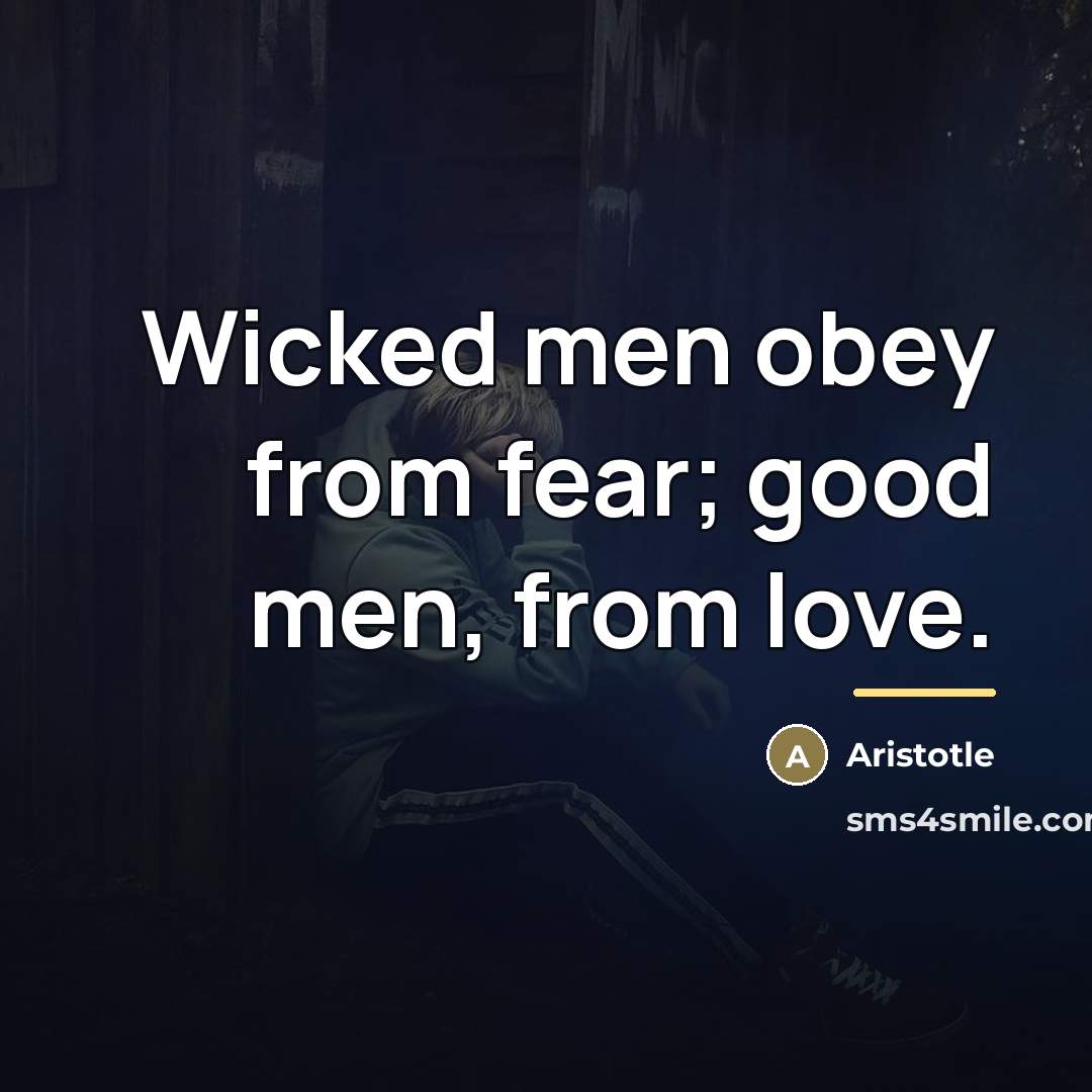 “Wicked men obey from fear; good men, from love.…” quote by Aristotle