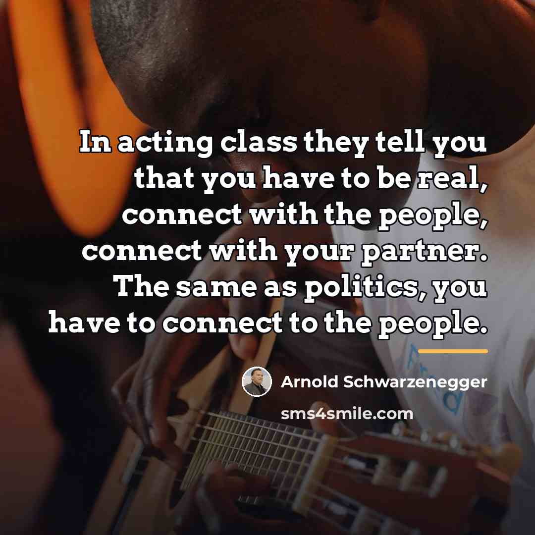 “In acting class they tell you that you have to…” quote by Arnold Schwarzenegger
