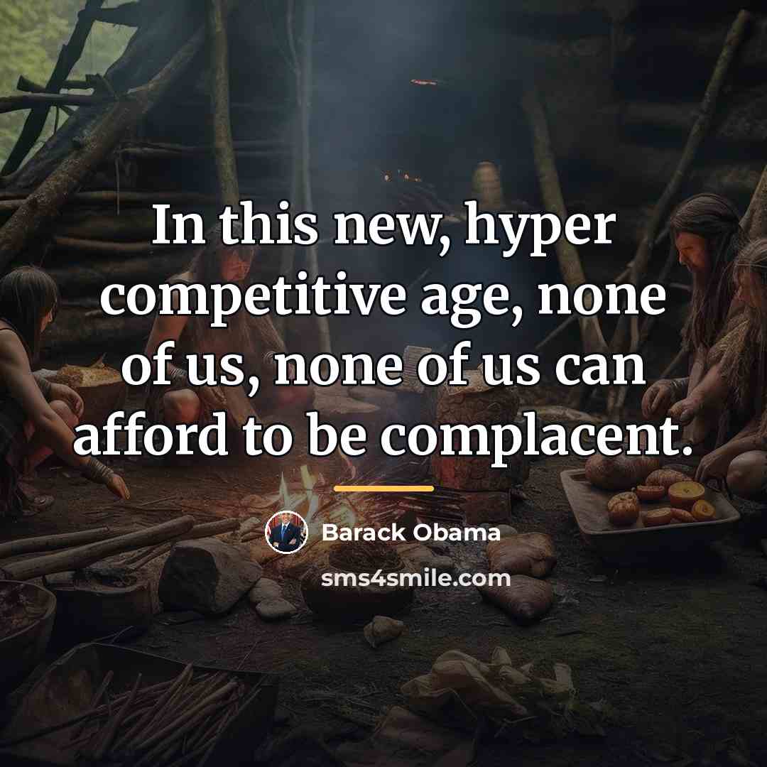 “In this new, hyper competitive age, none of us, none…” quote by Barack Obama