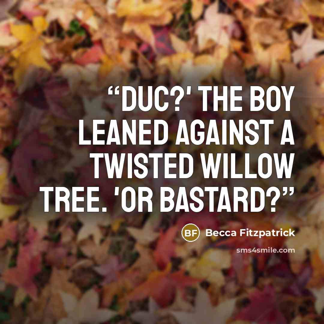 “Duc?' The boy leaned against a twisted willow tree. 'Or bastard?” quote by Becca Fitzpatrick
