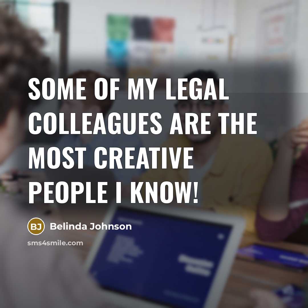 “Some of my legal colleagues are the most creative people I know!” quote by Belinda Johnson