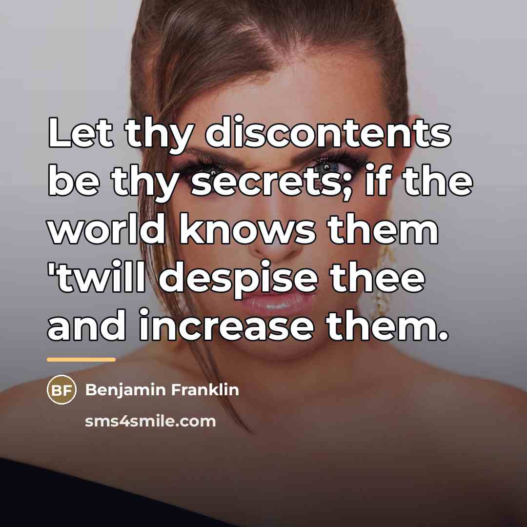 “Let thy discontents be thy secrets; if the world knows…” quote by Benjamin Franklin