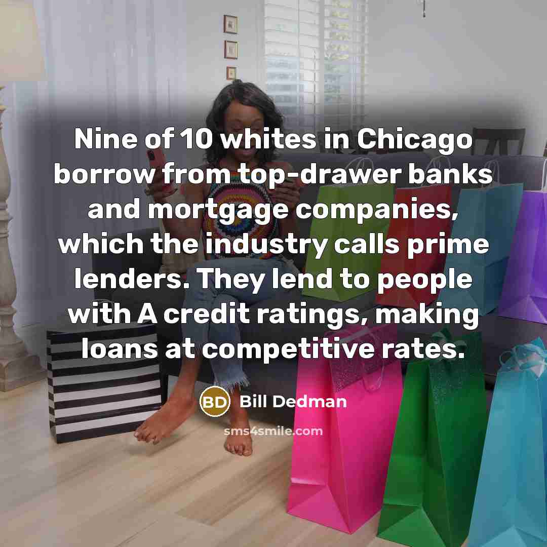 “Nine of 10 whites in Chicago borrow from top-drawer banks…” quote by Bill Dedman