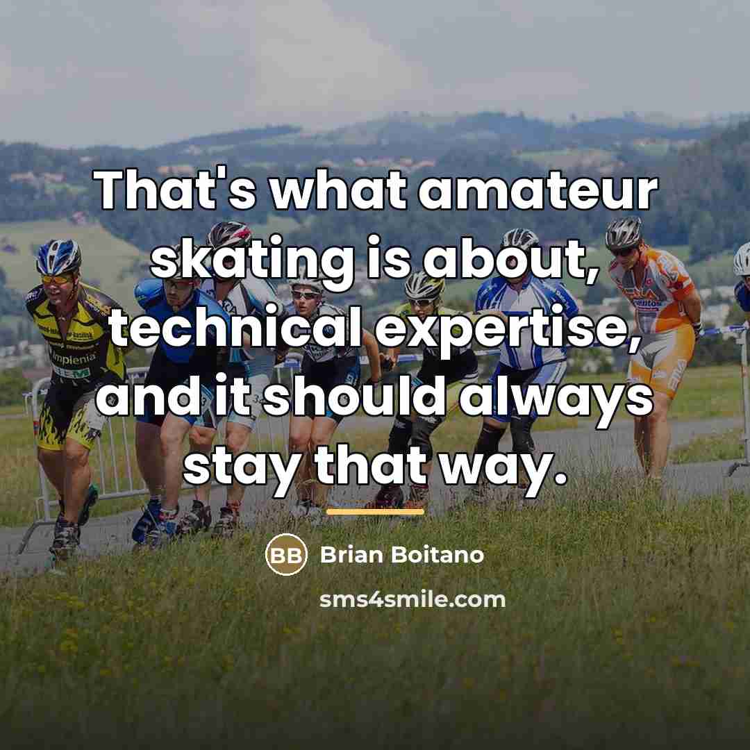 “That's what amateur skating is about, technical expertise, and it…” quote by Brian Boitano