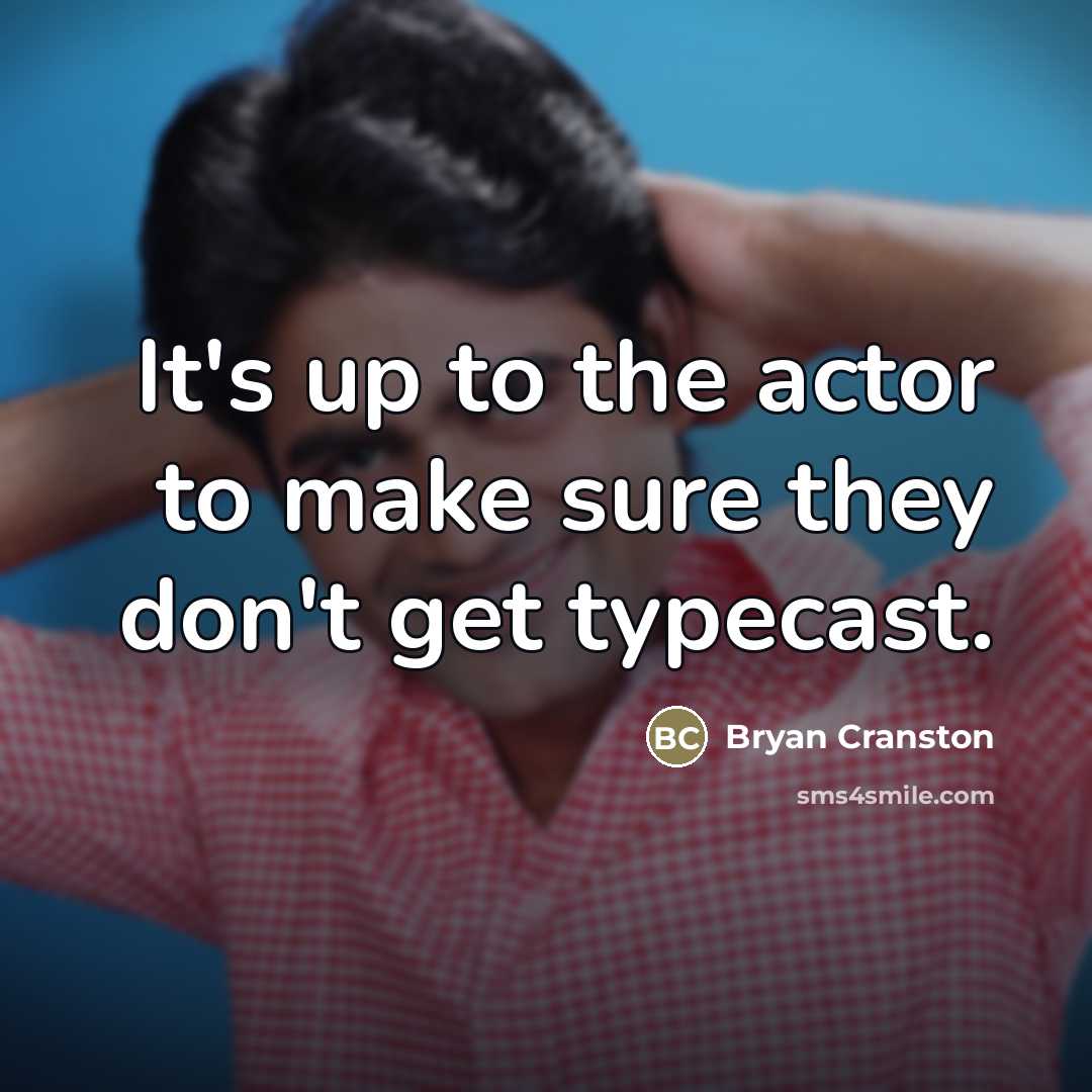 “It's up to the actor to make sure they don't…” quote by Bryan Cranston