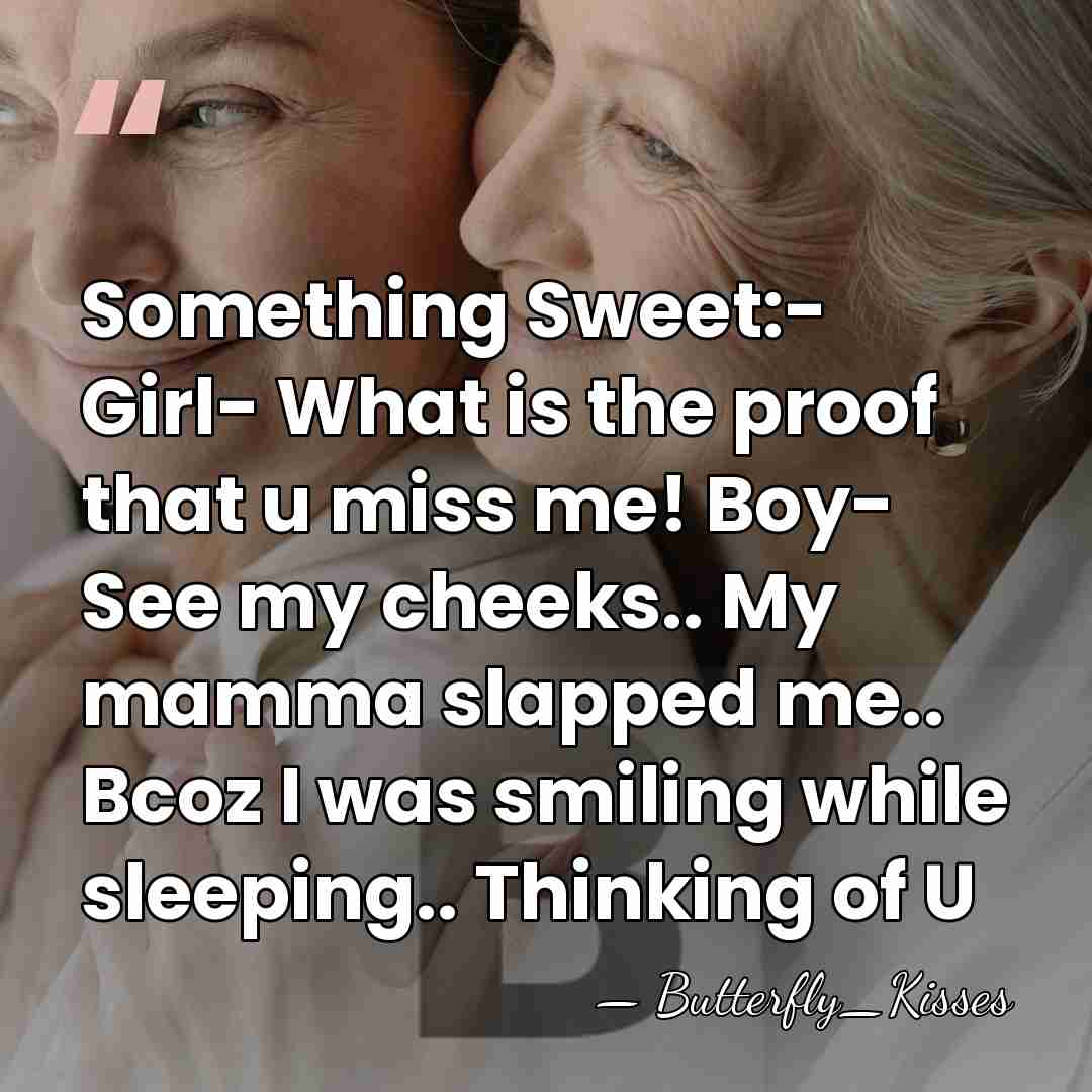 Something Sweet:- Girl- What is the proof that u miss me! Boy-&hellip; - Butterfly_Kisses