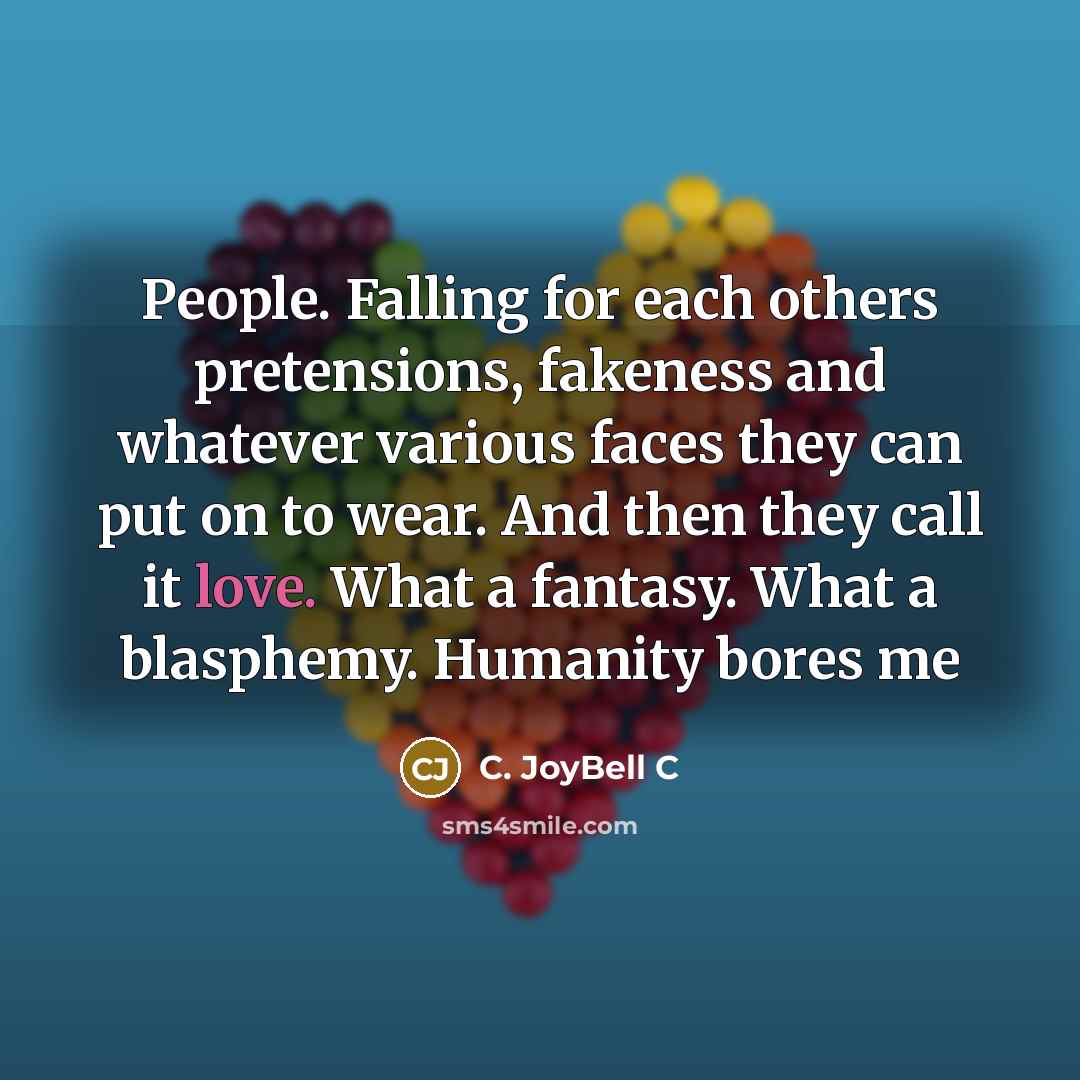 “People. Falling for each others pretensions, fakeness and whatever various…” quote by C. JoyBell C