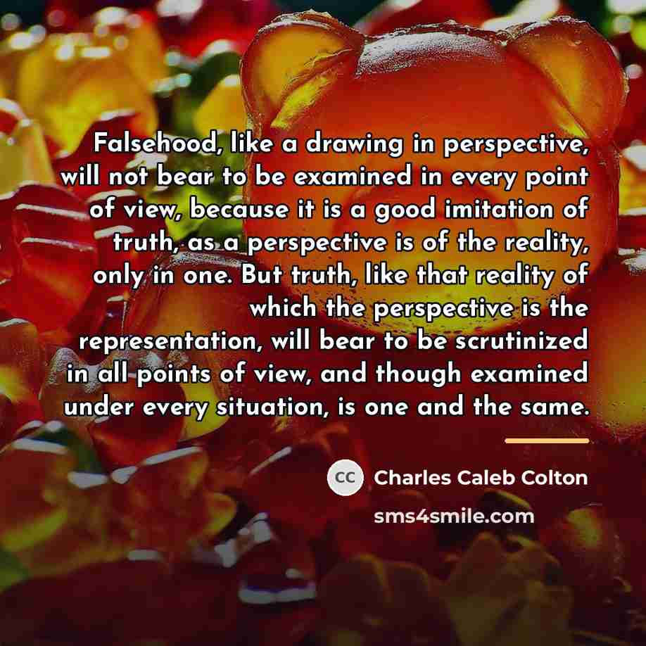 “Falsehood, like a drawing in perspective, will not bear to…” quote by Charles Caleb Colton