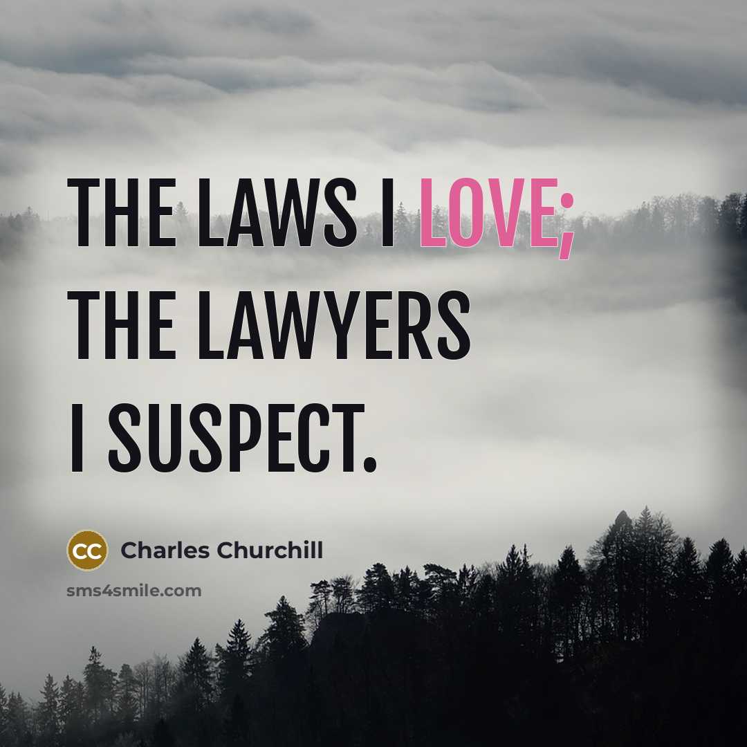 “The laws I love; the lawyers I suspect.…” quote by Charles Churchill