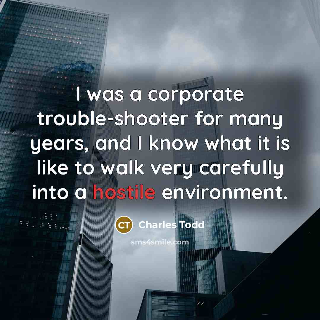 “I was a corporate trouble-shooter for many years, and I…” quote by Charles Todd