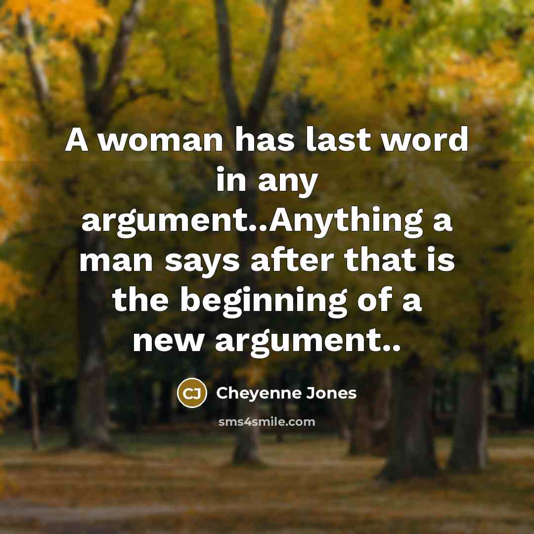 “A woman has last word in any argument..Anything a man…” quote by Cheyenne Jones