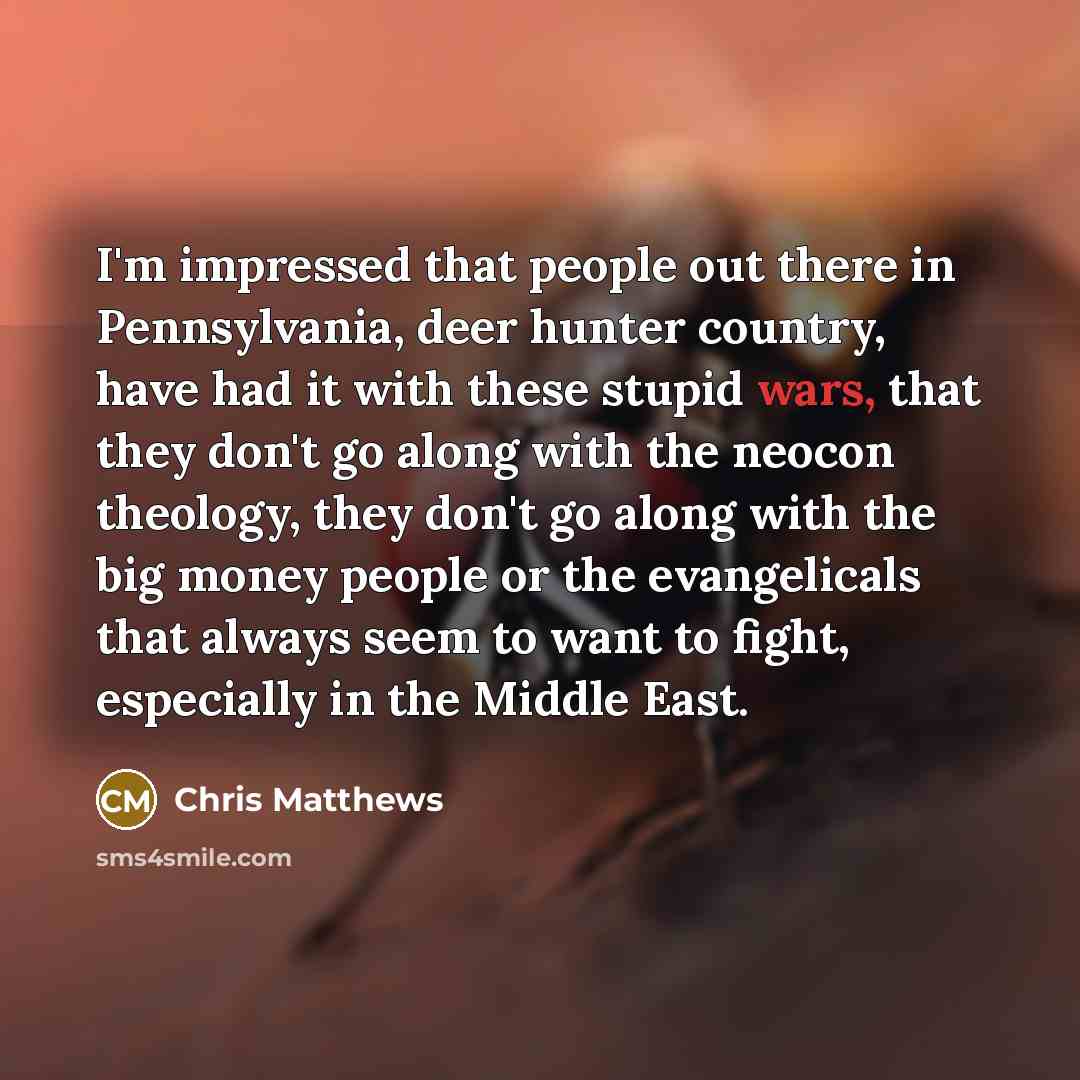 “I`m impressed that people out there in Pennsylvania, deer hunter…” quote by Chris Matthews