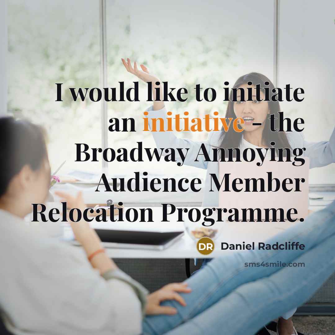 “I would like to initiate an initiative - the Broadway…” quote by Daniel Radcliffe
