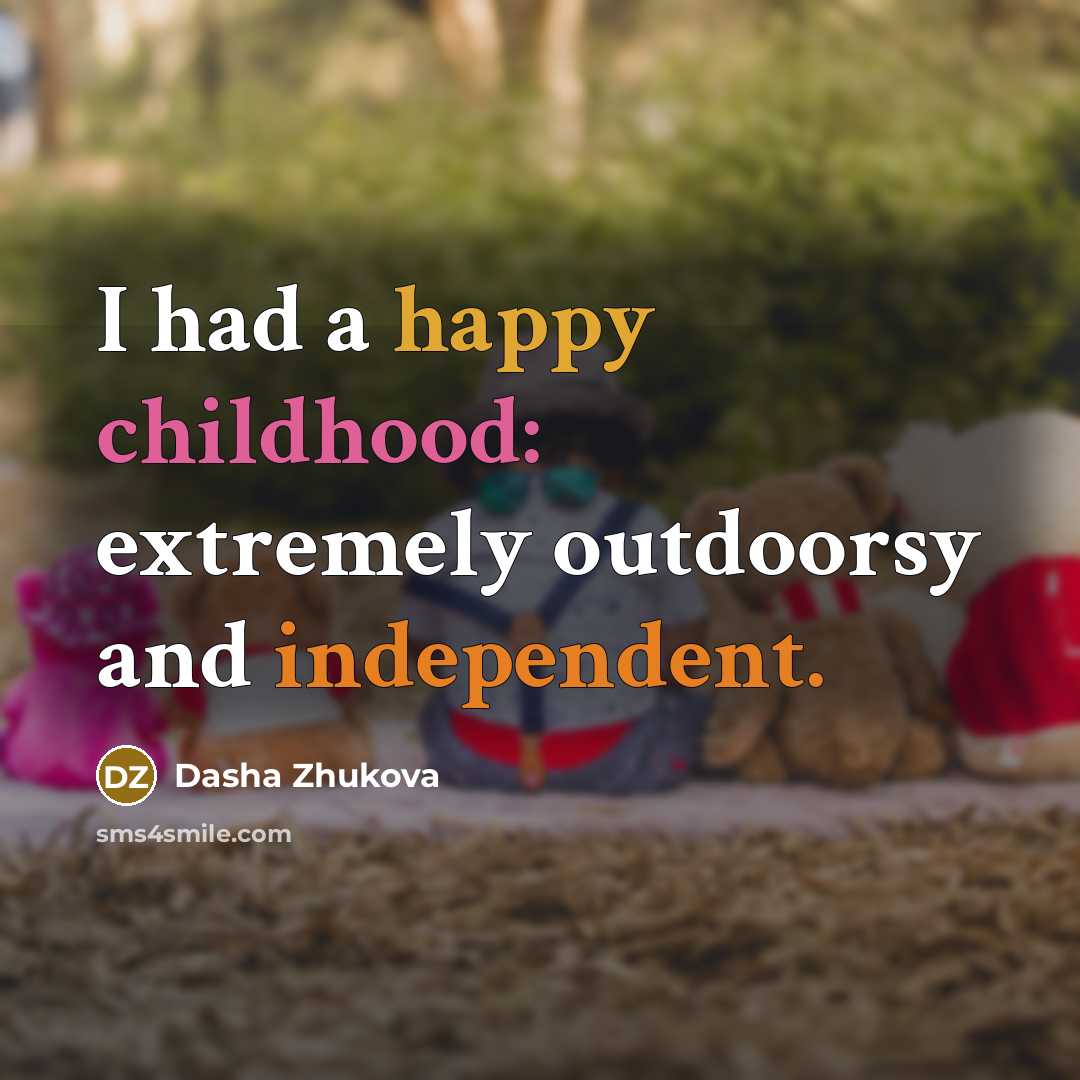 “I had a happy childhood: extremely outdoorsy and independent.…” quote by Dasha Zhukova