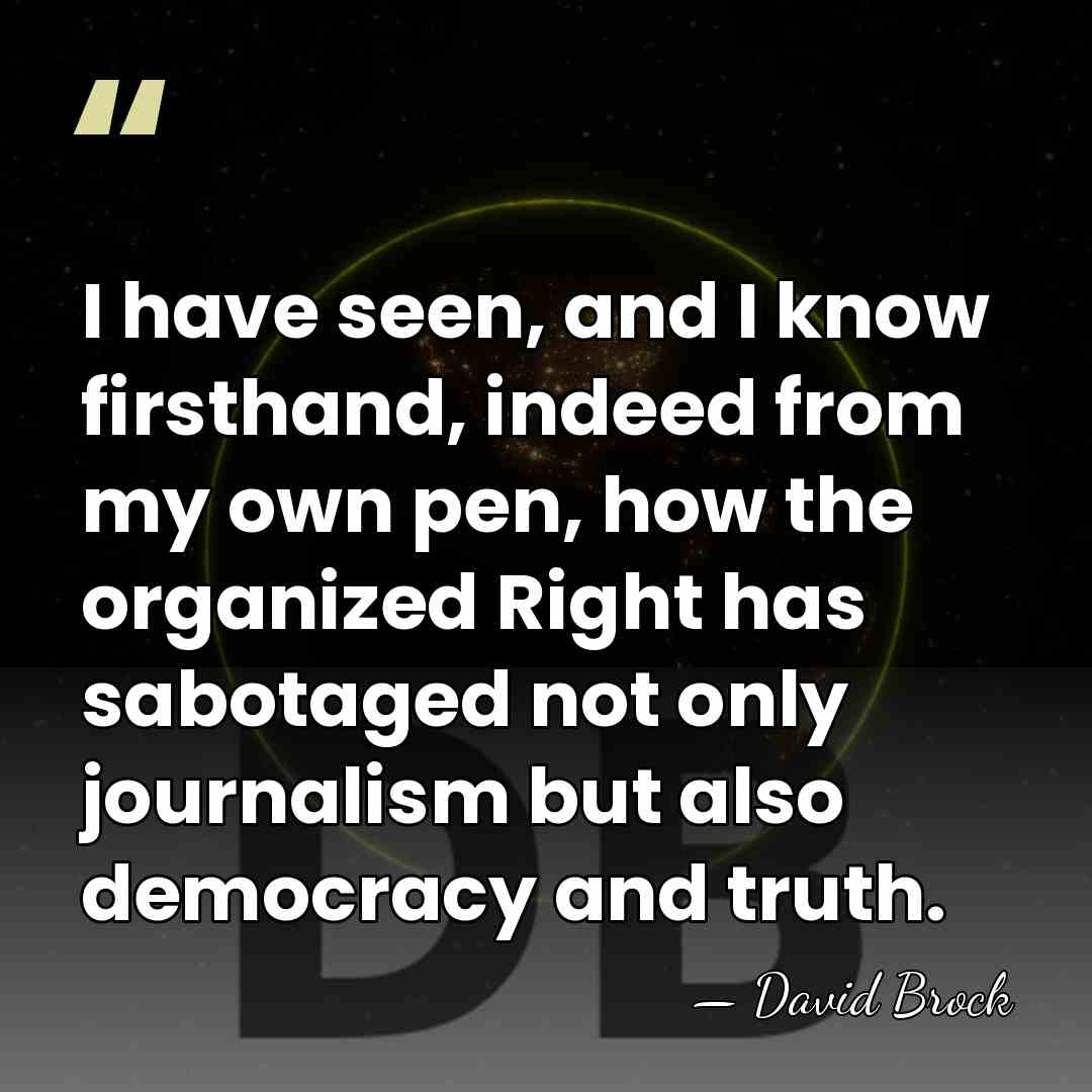I have seen, and I know firsthand, indeed from my own pen,&hellip; - David Brock