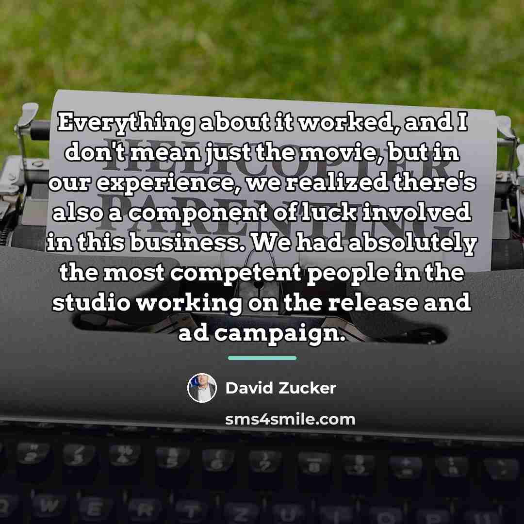 “Everything about it worked, and I don't mean just the…” quote by David Zucker