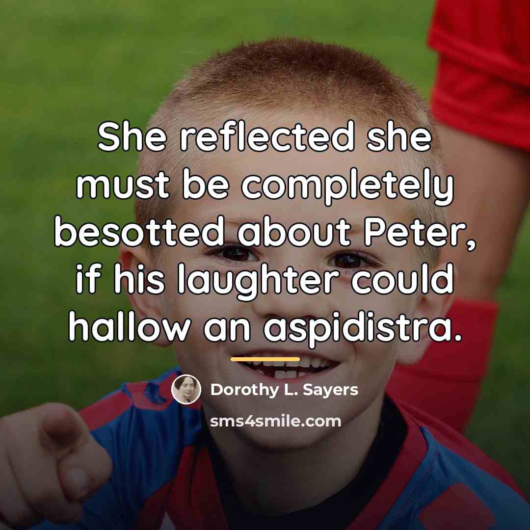 “She reflected she must be completely besotted about Peter, if…” quote by Dorothy L. Sayers
