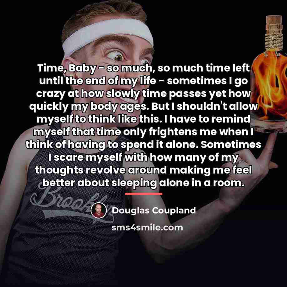 “Time, Baby - so much, so much time left until…” quote by Douglas Coupland