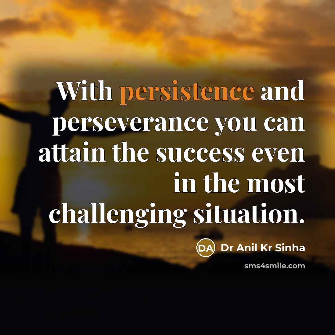 “With persistence and perseverance you can attain the success even…” quote by Dr Anil Kr Sinha