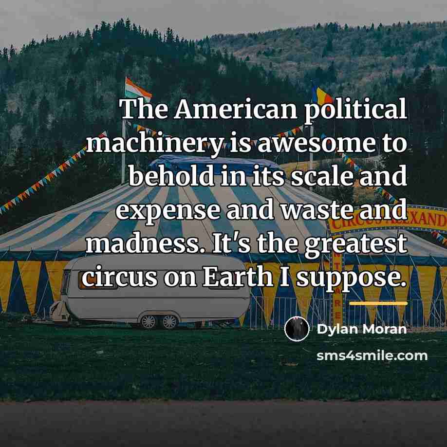 “The American political machinery is awesome to behold in its…” quote by Dylan Moran