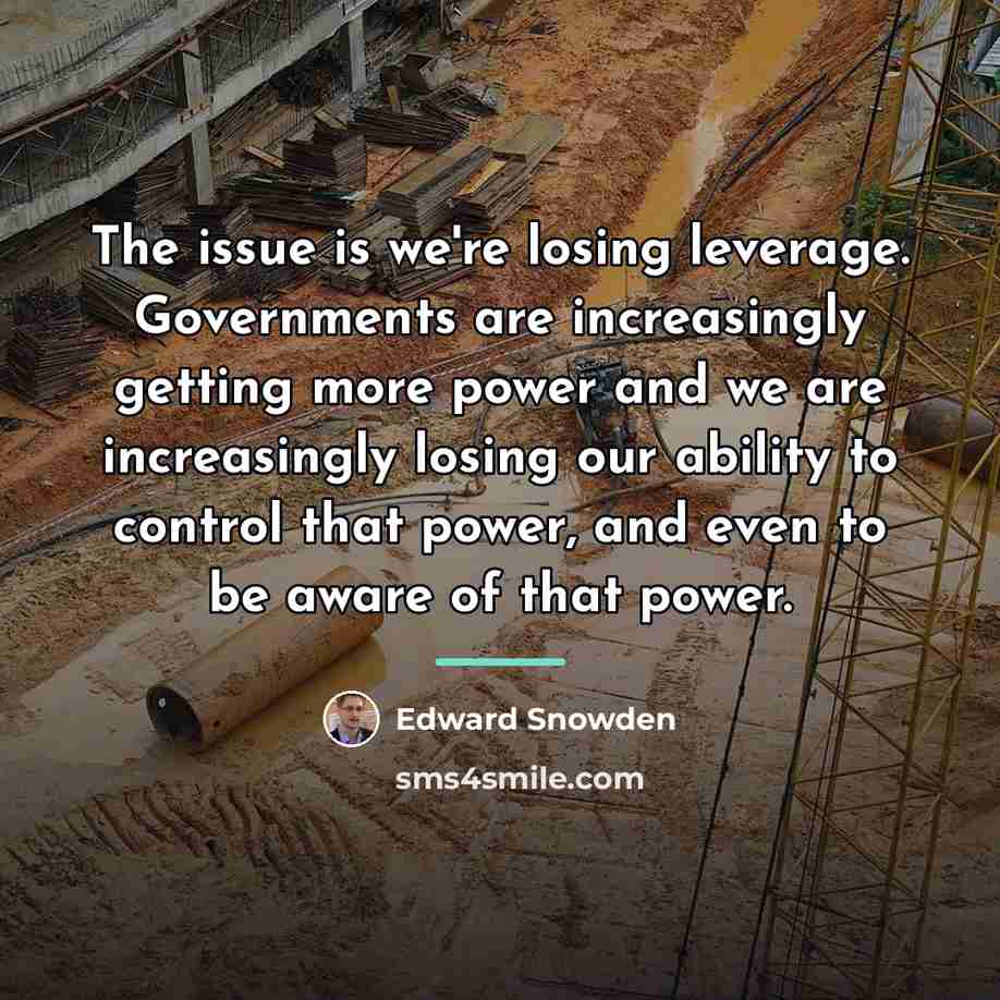 “The issue is we're losing leverage. Governments are increasingly getting…” quote by Edward Snowden