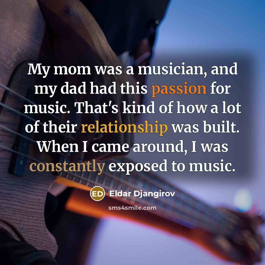 “My mom was a musician, and my dad had this…” quote by Eldar Djangirov