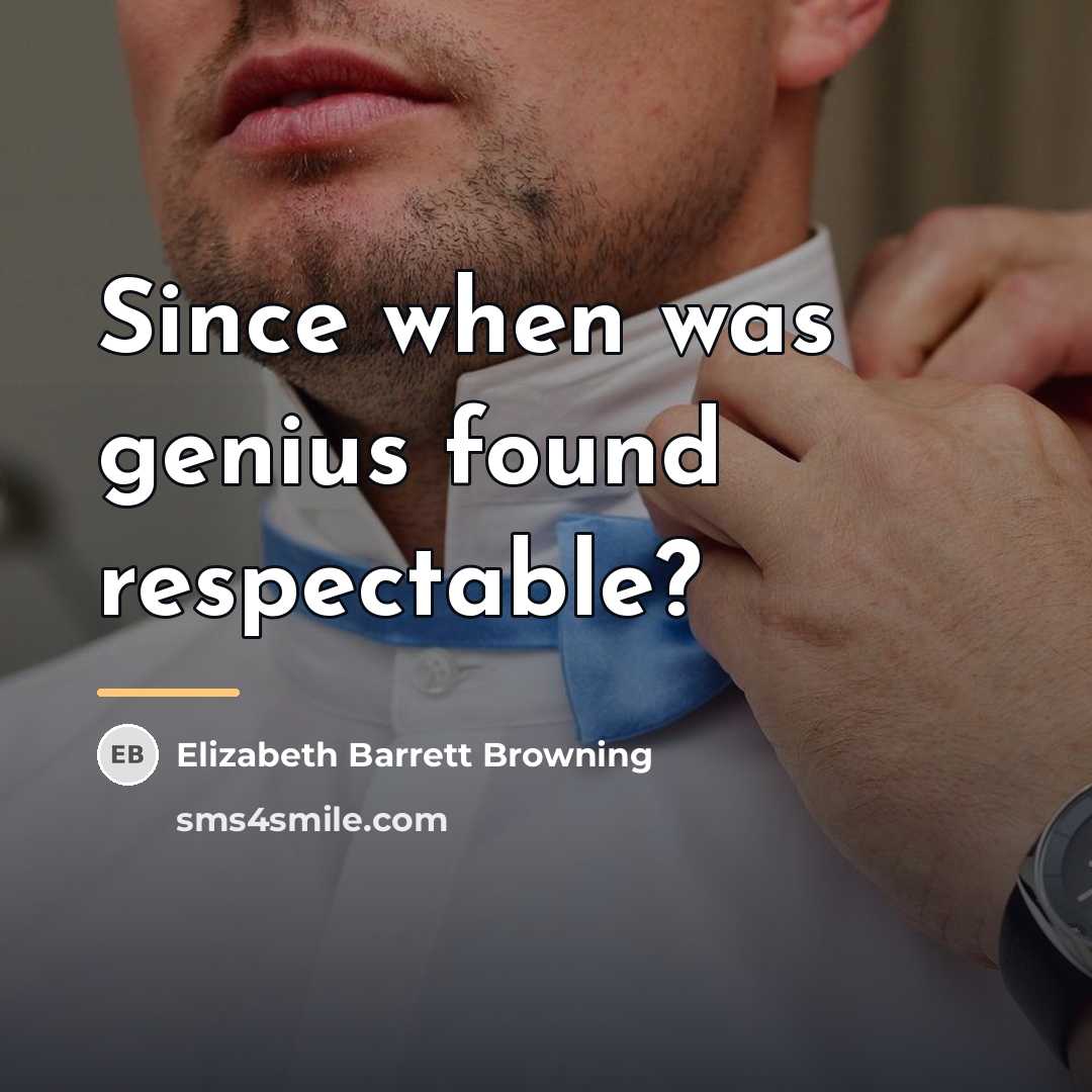 “Since when was genius found respectable?…” quote by Elizabeth Barrett Browning