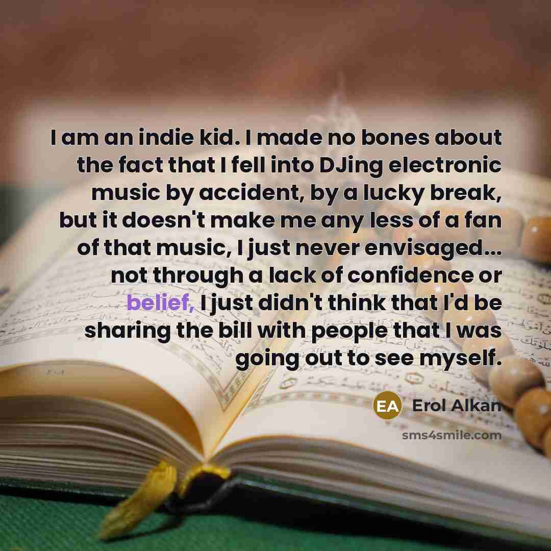 “I am an indie kid. I made no bones about…” quote by Erol Alkan
