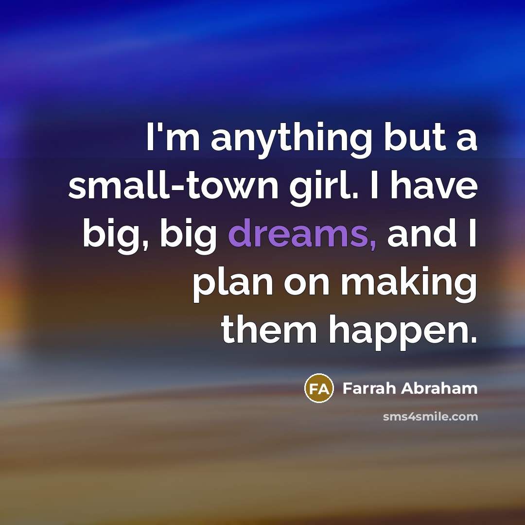 “I'm anything but a small-town girl. I have big, big…” quote by Farrah Abraham