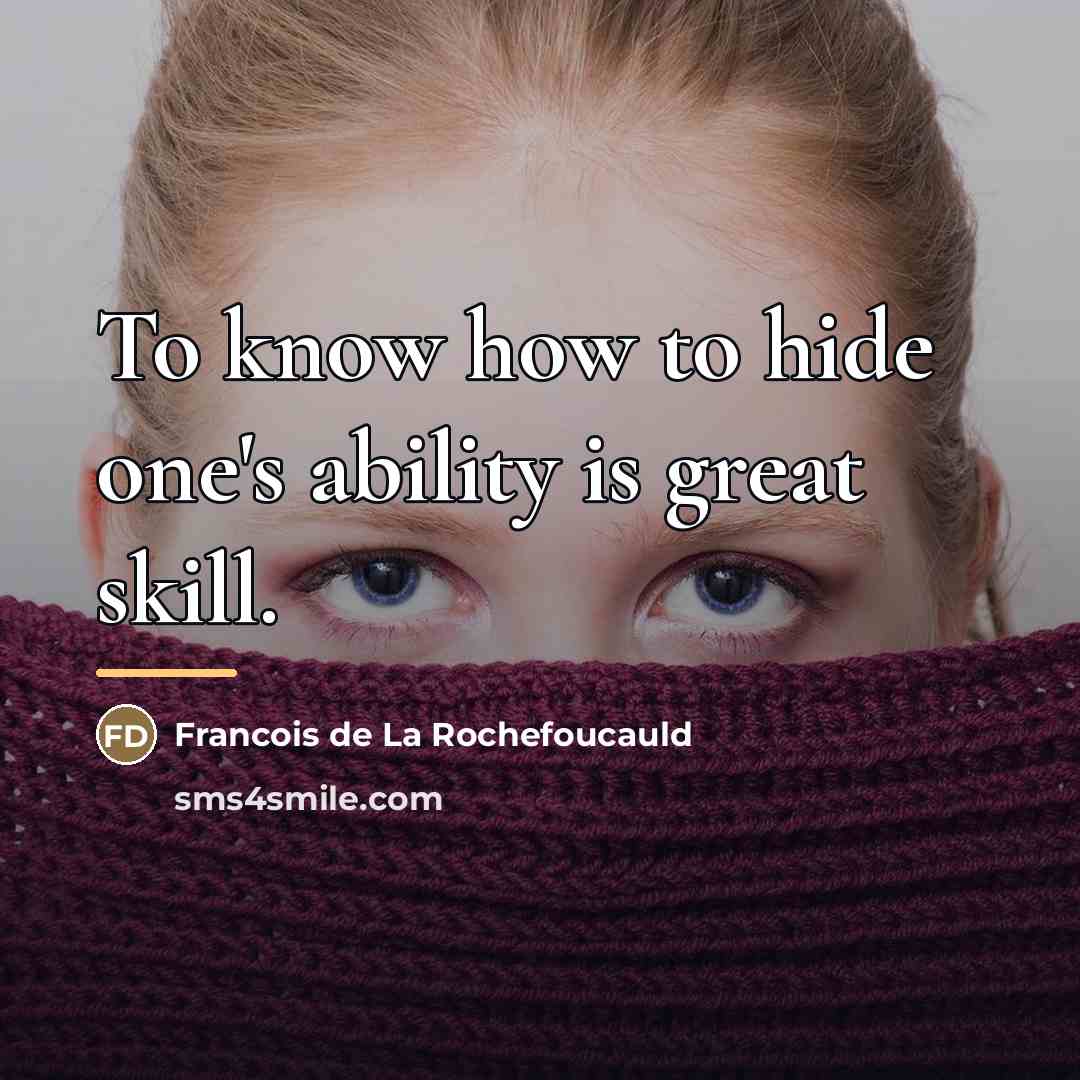 “To know how to hide one's ability is great skill.…” quote by Francois de La Rochefoucauld