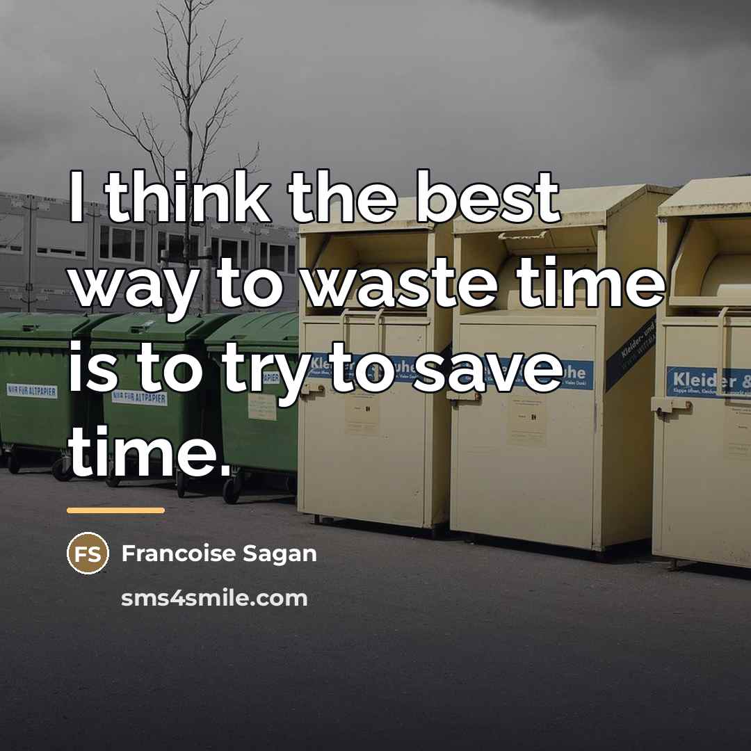 “I think the best way to waste time is to…” quote by Francoise Sagan