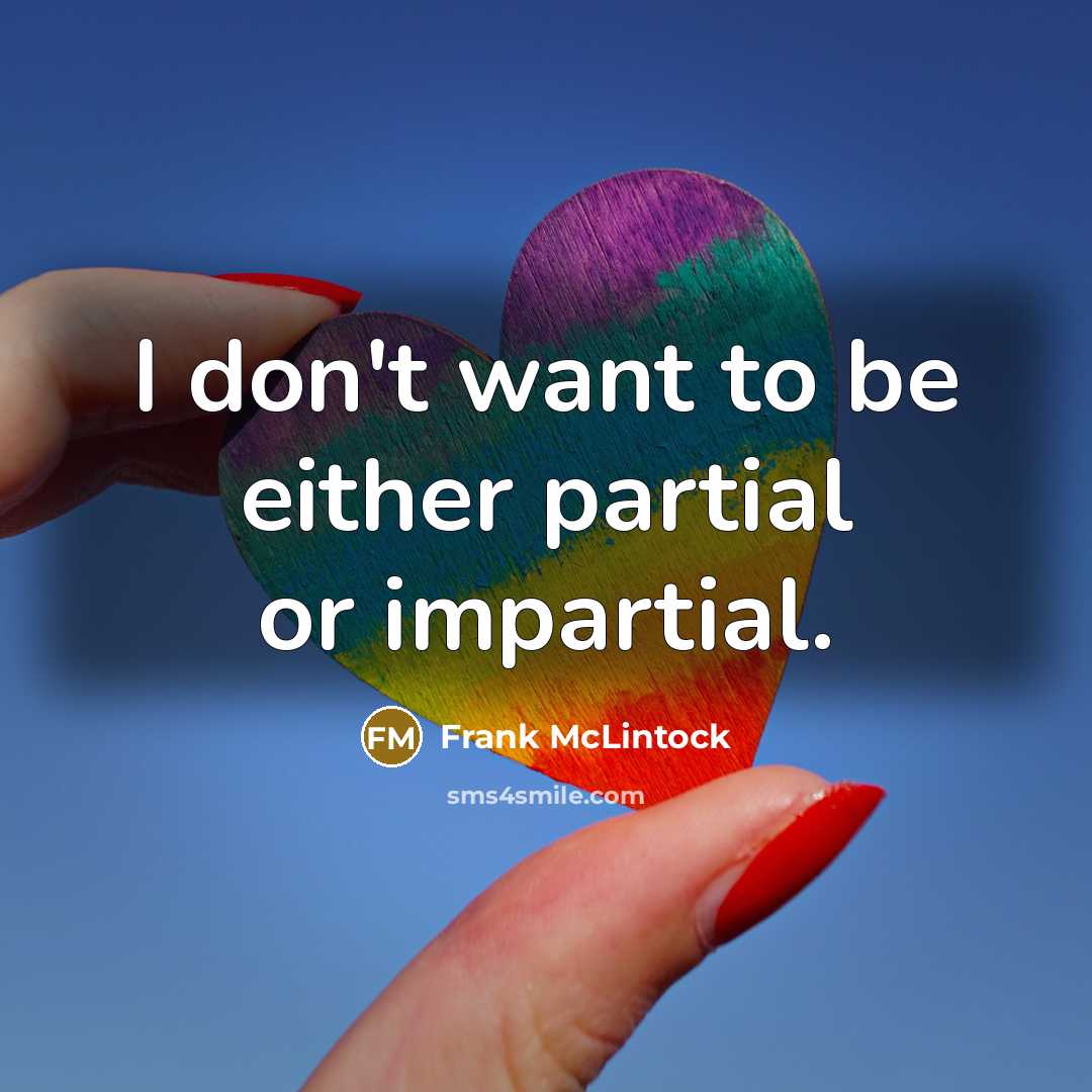 “I don't want to be either partial or impartial.” quote by Frank McLintock
