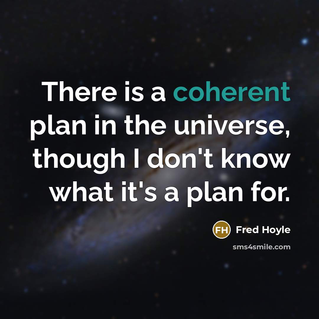 “There is a coherent plan in the universe, though I…” quote by Fred Hoyle