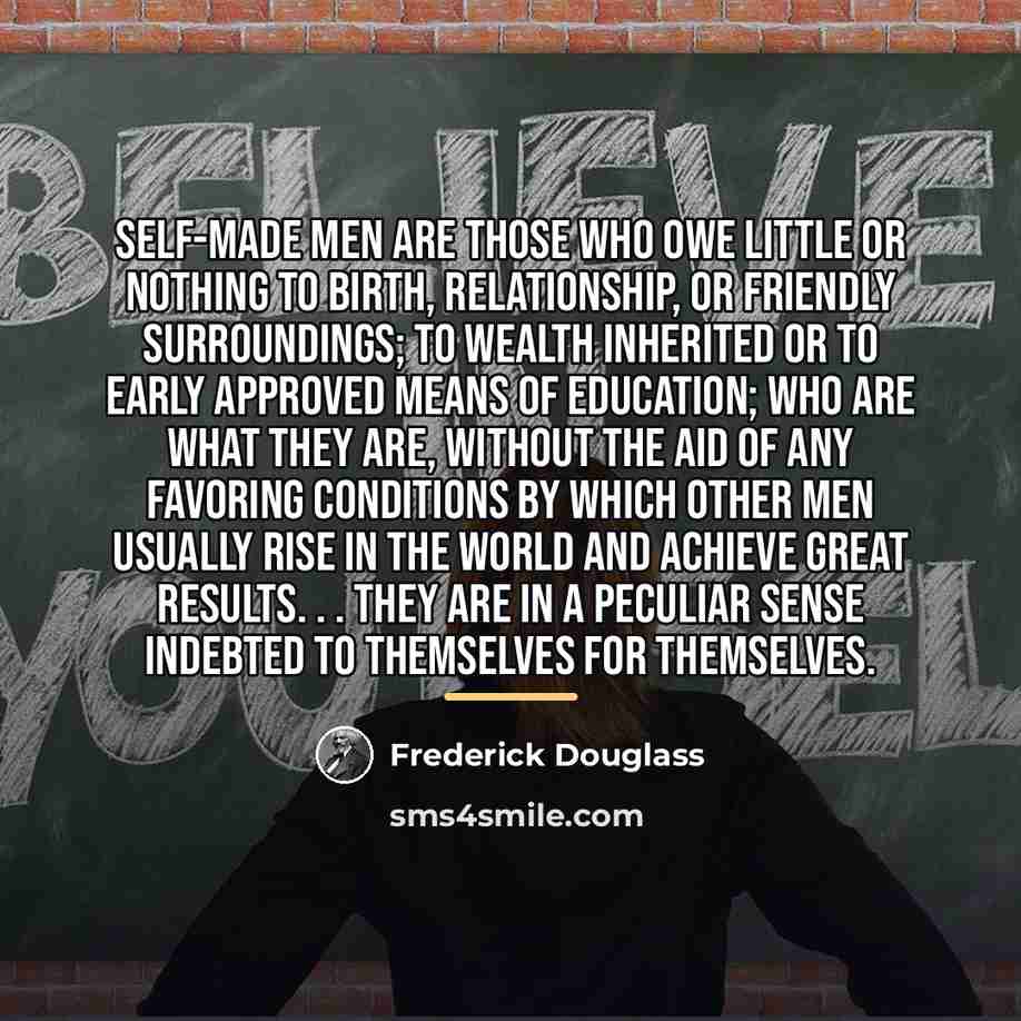 “Self-Made Men are those who owe little or nothing to…” quote by Frederick Douglass