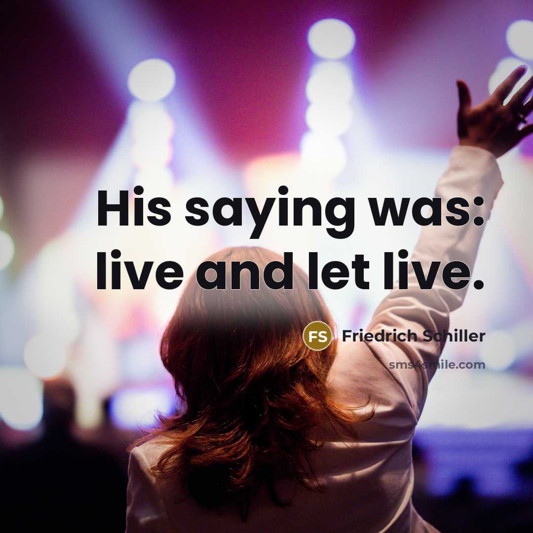 “His saying was: live and let live.…” quote by Friedrich Schiller