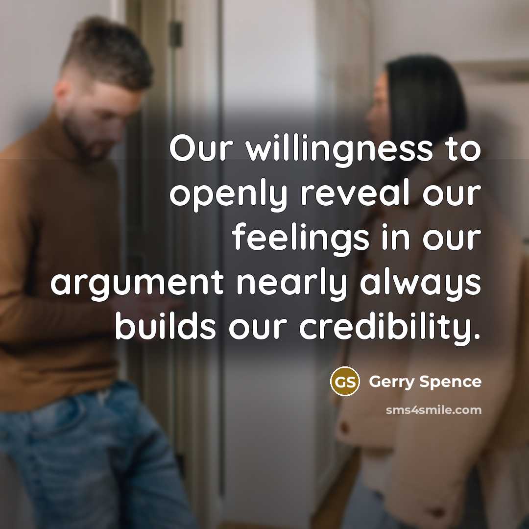 “Our willingness to openly reveal our feelings in our argument…” quote by Gerry Spence
