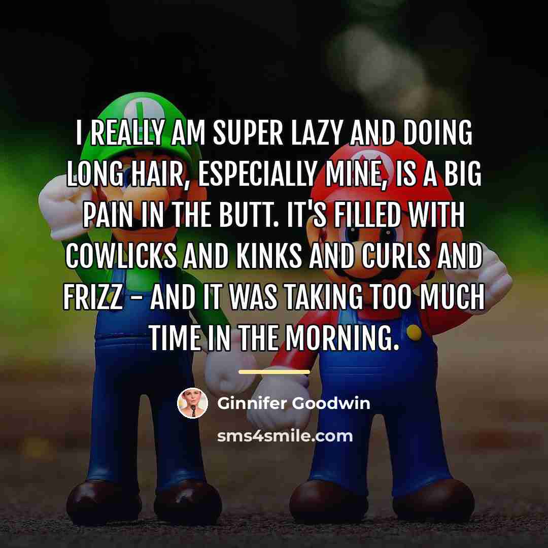 “I really am super lazy and doing long hair, especially…” quote by Ginnifer Goodwin