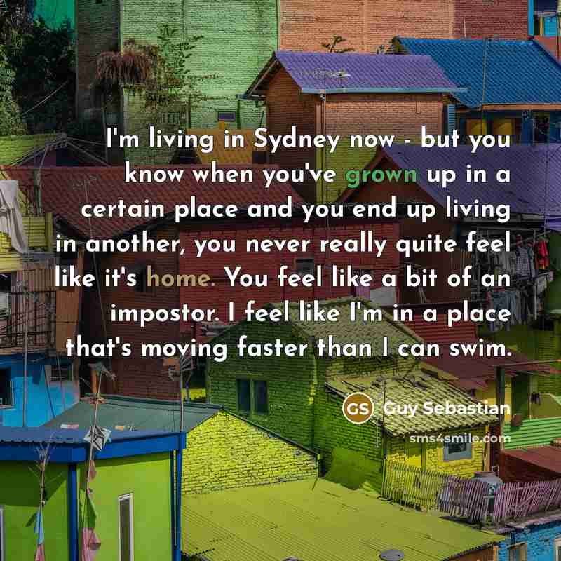 “I'm living in Sydney now - but you know when…” quote by Guy Sebastian