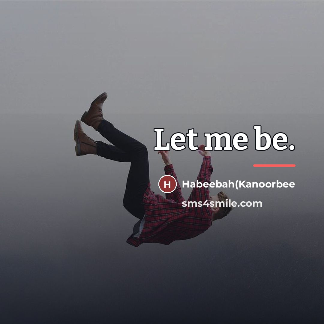 “Let me be.…” quote by Habeebah(Kanoorbee